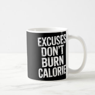 Excuses Don't Burn Calorie Coffee Mug