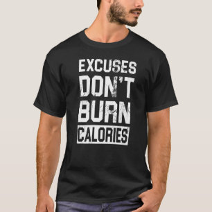 Excuses Don't Burn Calories 2 T-Shirt