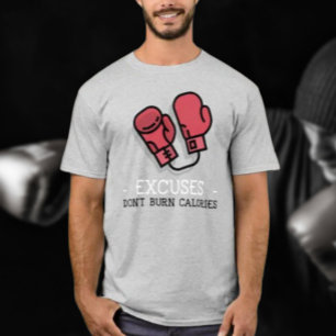Excuses Don't Burn Calories: Boxing Glove T-Shirt