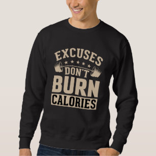 Excuses Don't Burn Calories Fitness Calisthenic Bo Sweatshirt