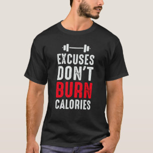 Excuses Don't Burn Calories Fitness Calisthenic Bo T-Shirt