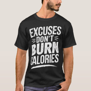 Excuses Don't Burn Calories Funny Gym Fitness T-Shirt