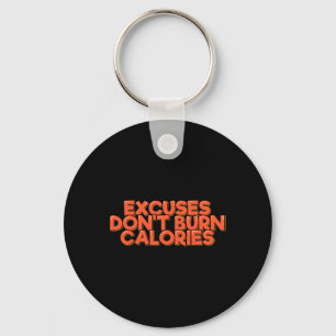 Excuses Don't Burn Calories Funny Workout Fitness Key Ring
