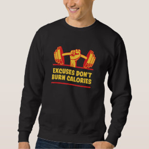 Excuses Don't Burn Calories Funny Workout Humor Gy Sweatshirt