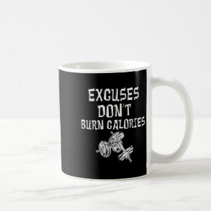 Excuses Dont Burn Calories Gym Motivational Gift E Coffee Mug