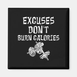 Excuses Dont Burn Calories Gym Motivational Gift E Magnet