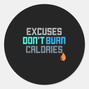 Excuses Dont Burn Calories Gym Workout Motivation Classic Round Sticker