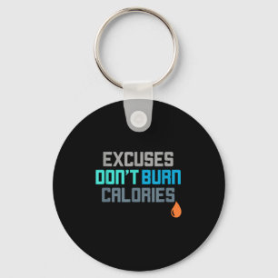 Excuses Dont Burn Calories Gym Workout Motivation  Key Ring