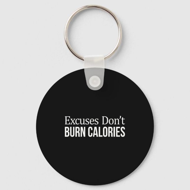 Excuses Don't Burn Calories -  Key Ring (Front)