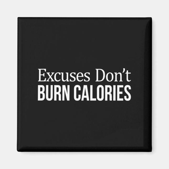 Excuses Don't Burn Calories -  Magnet (Front)