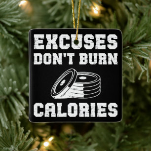 Excuses Don't Burn Calories Motivational Gym Ceramic Ornament