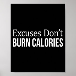 Excuses Don't Burn Calories -  Poster