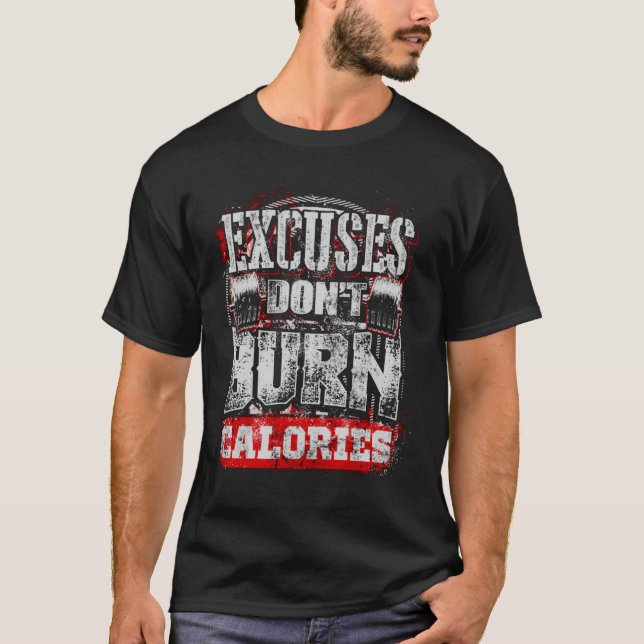 Excuses don't burn calories! T-Shirt (Front)