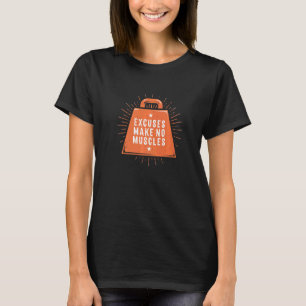 Excuses Make No Muscles Workout Humor Gym Sarcast T-Shirt