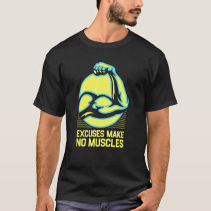 Excuses Make No Muscles   Workout Humour Gym Sarca T-Shirt