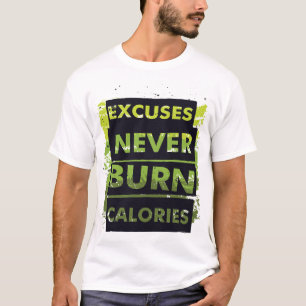 Excuses Never Burn Calories - Motivational Fitness T-Shirt