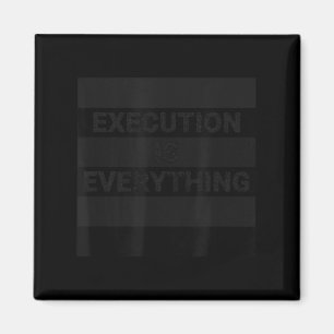 Execution Is Everything Motivational Quote Magnet