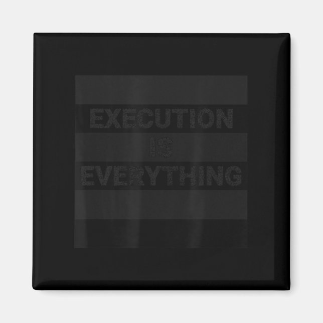 Execution Is Everything Motivational Quote  Magnet (Front)