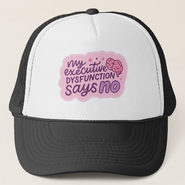 Executive Dysfunction Funny Quote Mug Trucker Hat (Front)