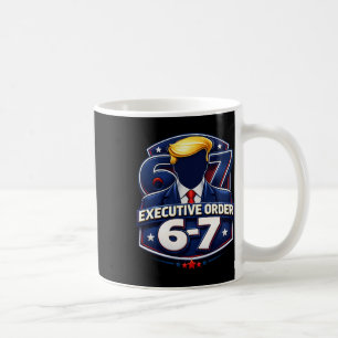 Executive Order 6-7 Trump Meme Political Apparel  Coffee Mug