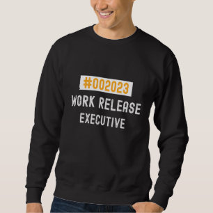 Executive work release 2023 retired or retiring sweatshirt