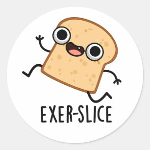 Exer-slice Funny Bread Pun  Classic Round Sticker