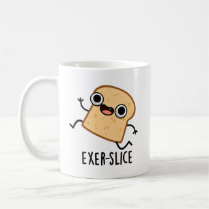 Exer-slice Funny Bread Pun  Coffee Mug