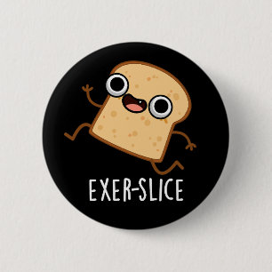 Exer-slice Funny Bread Pun Dark BG 6 Cm Round Badge