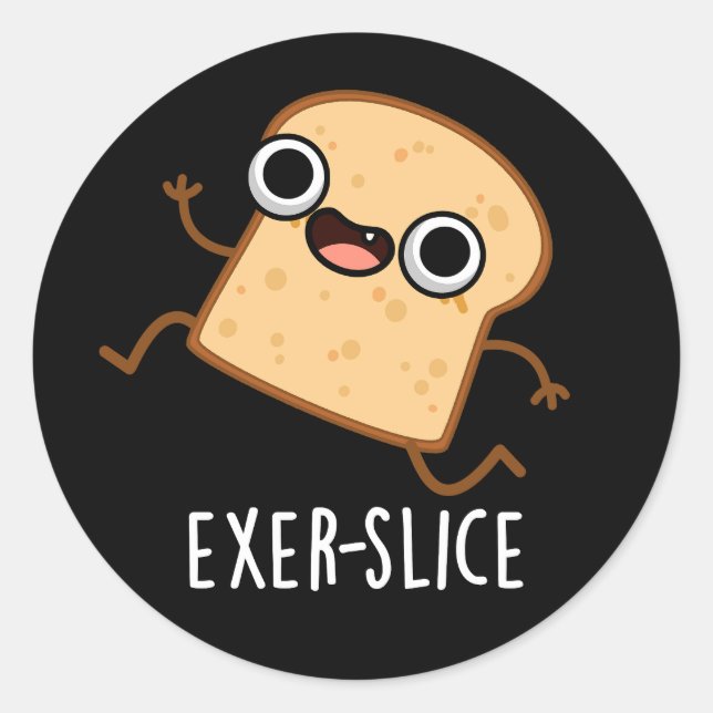 Exer-slice Funny Bread Pun Dark BG Classic Round Sticker (Front)