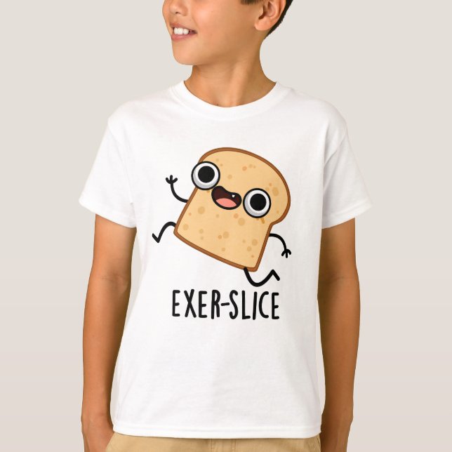 Exer-slice Funny Bread Pun  T-Shirt (Front)