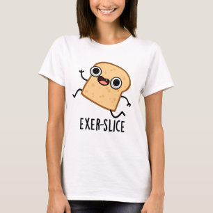 Exer-slice Funny Bread Pun T-Shirt