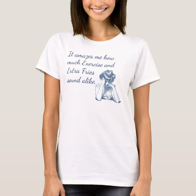 Exercise and Extra Fries Sound Alike Funny Dieting T-Shirt (Front)