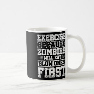 Exercise Because Zombies Will Eat Slow Ones First Coffee Mug