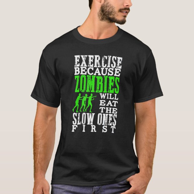 Exercise Because Zombies Will Eat Slow Ones First T-Shirt (Front)