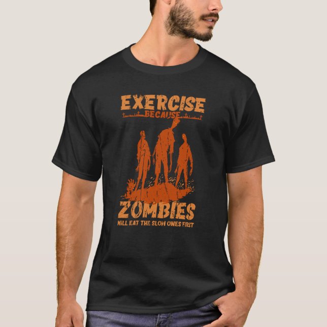  Exercise because zombies will eat the slow ones T-Shirt (Front)