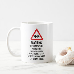 Exercise Benefits - Warning - Workout Motivational Coffee Mug