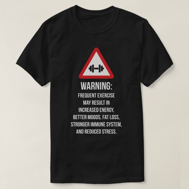 Exercise Benefits - Warning - Workout Motivational T-Shirt (Design Front)