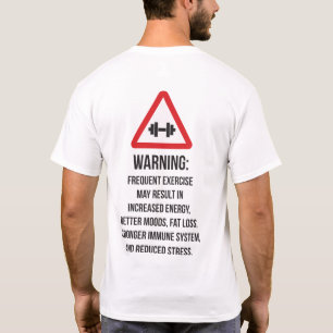 Exercise Benefits - Warning - Workout Motivational T-Shirt
