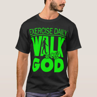 Exercise Daily : Walk With God T-Shirt