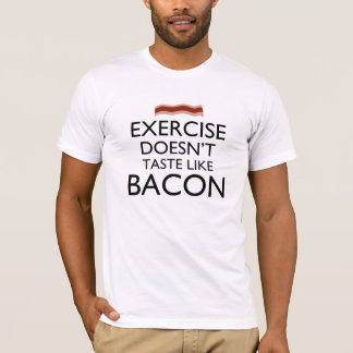 Exercise Doesn't Taste Like Bacon T-Shirt