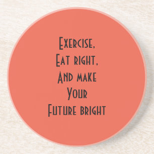 exercise, eat right coaster