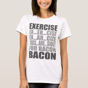 Exercise eggs are sides bacon T-Shirt