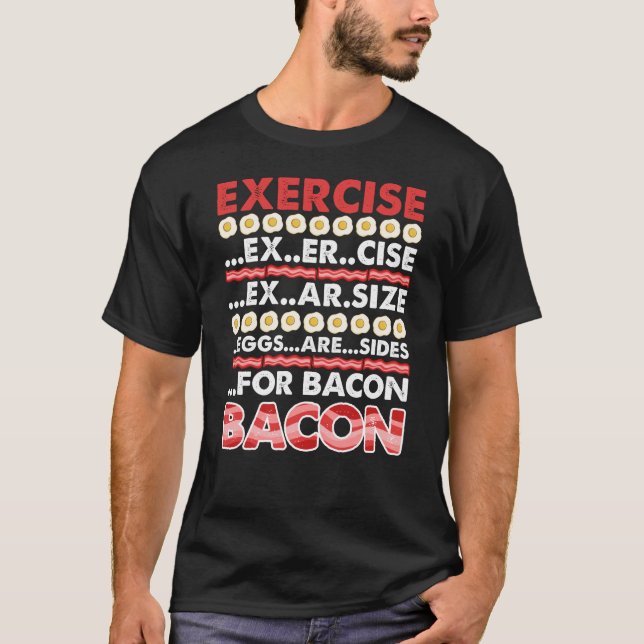 Exercise Eggs Foodie Funny Bacon Lover T-Shirt (Front)