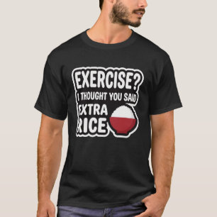 Exercise Extra Rice Funny Gym Workout Humour T-Shirt