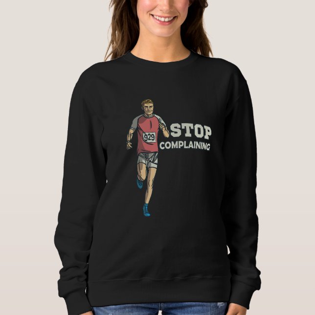 Exercise Health Humor Stop Complaining Sweatshirt (Front)