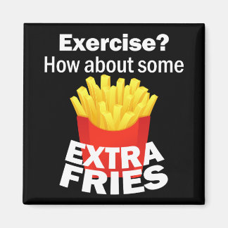 Exercise how about some extra fries magnet