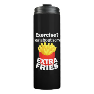 Exercise how about some extra fries thermal tumbler