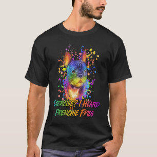 Exercise I Heard Frenchie Fries French Bulldog Hu T-Shirt