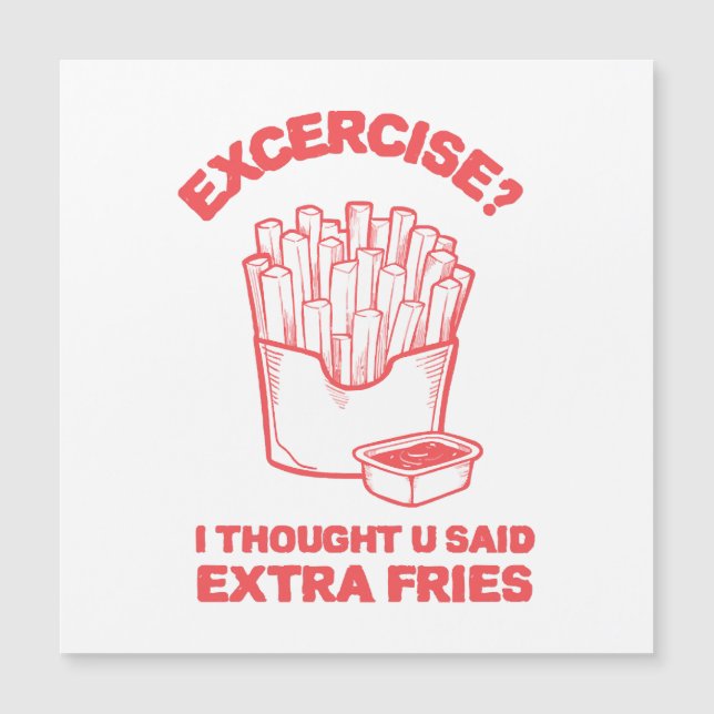 Exercise I thought u said extra fries - Fries Love (Front)