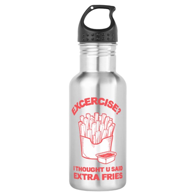 Exercise I thought u said extra fries - Fries Love 710 Ml Water Bottle (Front)
